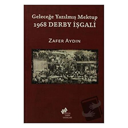 Geleceğe Yazılmış Mektup   1968 Derby İşgali / Sosyal Tarih Yayınları / Zafer