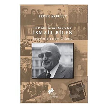TKP MK Genel Sekreteri İsmail Bilen / Sosyal Tarih Yayınları / Erden Akbulut
