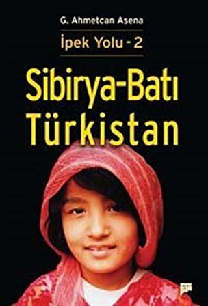 Sibirya-Batı Türkistan / İpek Yolu -2 / G. Ahmetcan Asena