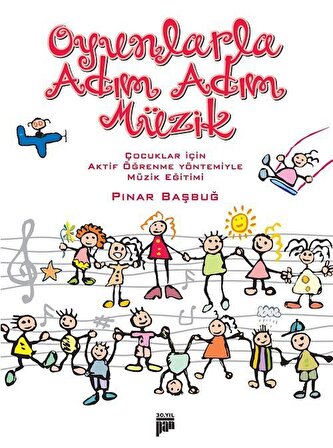 Oyunlarla Adım Adım Müzik & Çocuklar İçin Aktif Öğrenme Yöntemiyle Müzik Eğitimi / Pınar Başbuğ