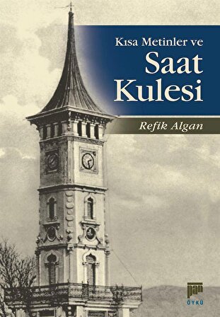 Kısa Metinler ve Saat Kulesi / Dr. Refik Algan