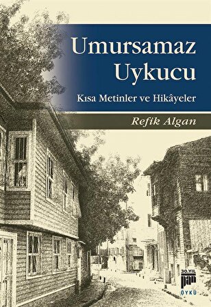 Umursamaz Uykucu & Kısa Metinler ve Hikayeler / Dr. Refik Algan
