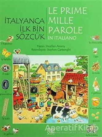 İtalyanca İlk Bin Sözcük - Le Prime Mille Parole in Italiano - Heather Amery - 1001 Çiçek Kitaplar