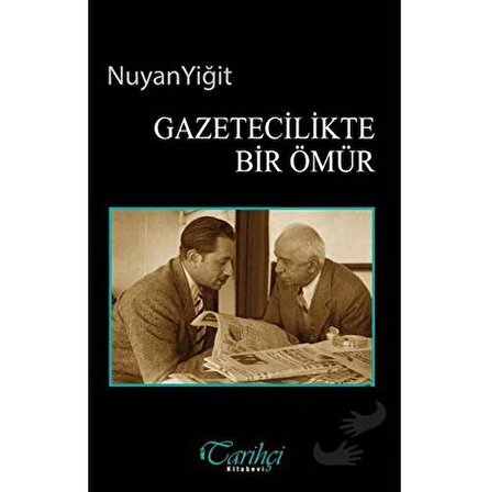 Gazetecilikte Bir Ömür / Tarihçi Kitabevi / Nuyan Yiğit