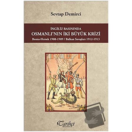 İngiliz Basınında Osmanlı'nın İki Büyük Krizi / Tarihçi Kitabevi / Sevtap Demirci
