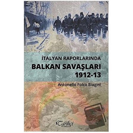 İtalyan Raporlarında Balkan Savaşları 1912 13 / Tarihçi Kitabevi / Antonello Folco