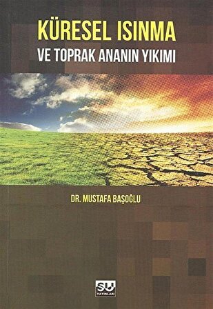 Küresel Isınma ve Toprak Ananın Yıkımı / Mustafa Başoğlu