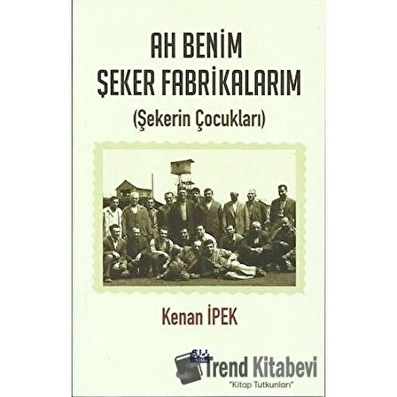 Ah Benim Şeker Fabrikalarım / Kenan İpek