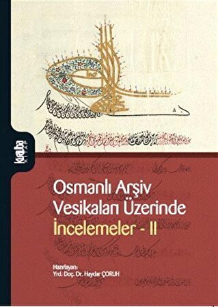 Osmanlı Arşiv Vesikaları Üzerinde İncelemeler 2 / Haydar Çoruh