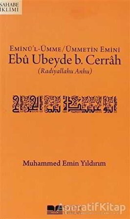 Eminül-Ümme - Ümmetin Emini Ebu Ubeyde B. Cerrah (r.a.) - Muhammed Emin Yıldırım - Siyer Yayınları