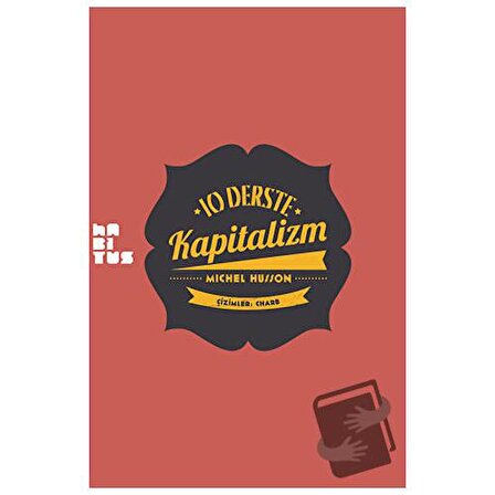10 Derste Kapitalizm: Resimli Küçük Heterodoks İktisat Dersi / Habitus Kitap / Michel