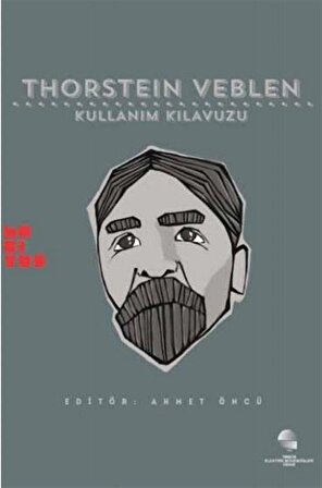 Thorstein Veblen: Kullanım Kılavuzu / Ahmet Öncü