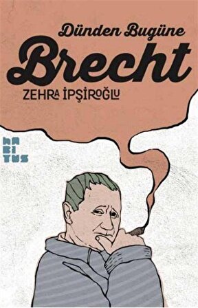 Dünden Bugüne Brecht / Zehra İpşiroğlu