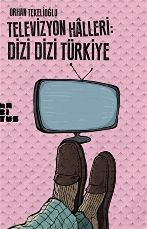Televizyon Halleri: Dizi Dizi Türkiye / Orhan Tekelioğlu
