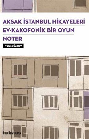 Aksak İstanbul Hikayeleri - Ev Kakofonik Bir Oyun - Noter (3 Oyun Birarada) / Yeşim Özsoy Gülan