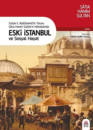 Eski İstanbul ve Sosyal Hayat / Satıa Hanım Sultan