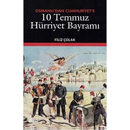 Osmanlı’dan Cumhuriyet’e 10 Temmuz Hürriyet Bayramı / Çizgi Kitabevi Yayınları