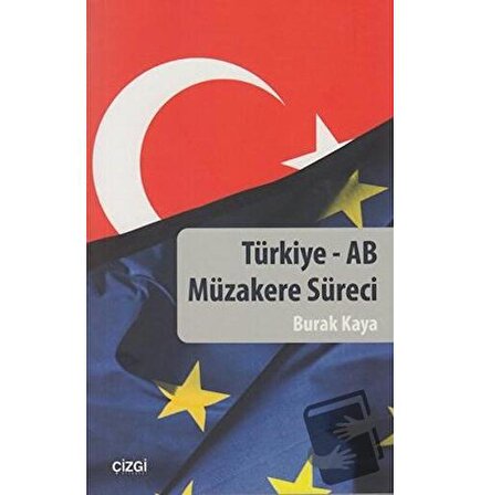 Türkiye   AB Müzakere Süreci / Çizgi Kitabevi Yayınları / Burak Kaya