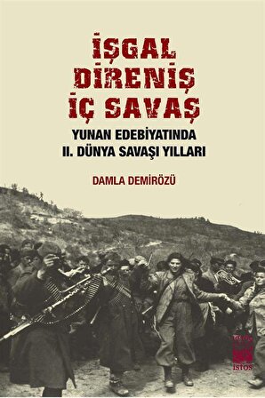 İşgal Direniş İç Savaş & Yunan Edebiyatında II. Dünya Savaşı Yılları / Damla Demirözü
