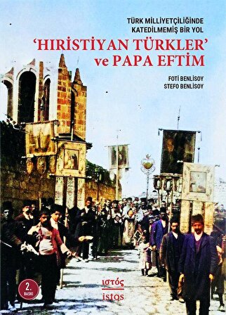 Türk Milliyetçiliğinde Katedilmemiş Bir Yol: 'Hiristiyan Türkler' ve Papa Eftim / Foti Benlisoy
