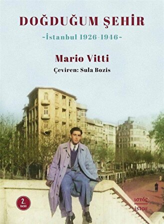 Doğduğum Şehir & İstanbul 1926-1946 / Mario Vitti