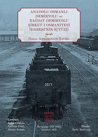 Anadolu Osmanlı Demiryolu ve Bağdat Demiryolu Şirket-i Osmaniyesi İdaresi'nin İçyüzü / Dr. Arhangelos Gavril