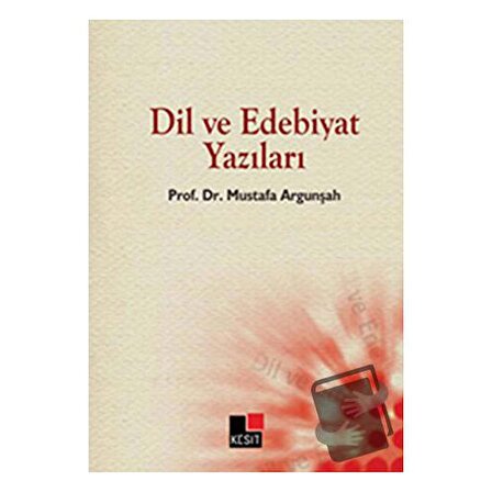 Dil ve Edebiyat Yazıları / Kesit Yayınları / Mustafa Argunşah