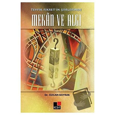 Tevfik Fikret’in Şiirlerinde Mekan ve Algı / Kesit Yayınları / Özcan Bayrak