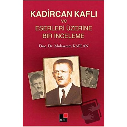 Kadircan Kaflı ve Eserleri Üzerine Bir İnceleme / Kesit Yayınları / Muharrem Kaplan