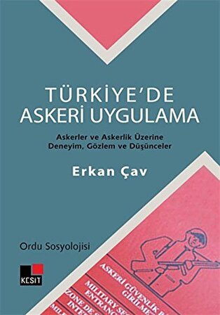 Türkiye'de Askeri Uygulama & Askerler ve Askerlik Üzerine Deneyim, Gözlem ve Düşünceler / Dr. Erkan Çav