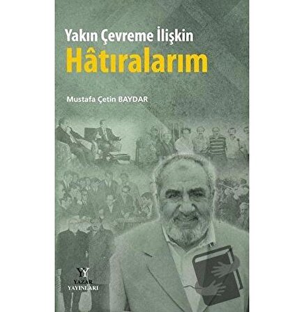 Yakın Çevreme İlişkin Hatıralarım / Yazar Yayınları / Mustafa Çetin Baydar