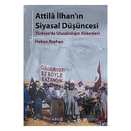 Attila İlhan’ın Siyasal Düşüncesi / Phoenix Yayınevi / Hakan Reyhan