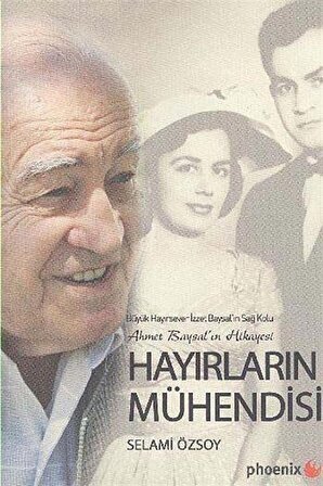 Hayırların Mühendisi Ahmet Baysalın Hikayesi / Selami Özsoy