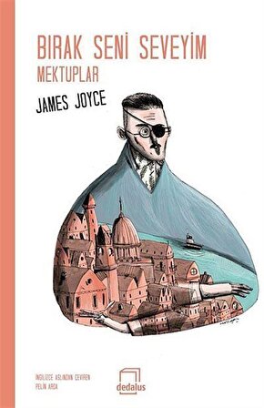 Bırak Seni Seveyim & Mektuplar / James Joyce