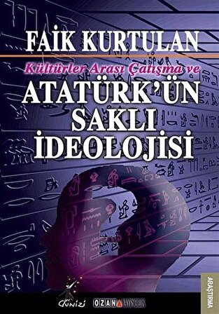 Kültürlerarası Çatışma ve Atatürk'ün Saklı İdeolojisi / Faik Kurtulan