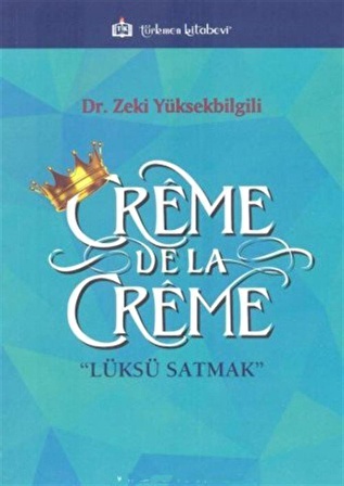 Creme de la Creme & Lüksü Satmak / Zeki Yüksekbilgili