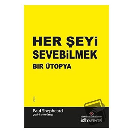 Her Şeyi Sevebilmek / İstanbul Kültür Üniversitesi   İKÜ Yayınevi / Paul Shepheard