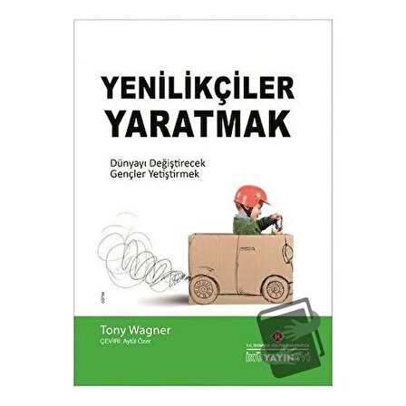 Yenilikçiler Yaratmak / İstanbul Kültür Üniversitesi   İKÜ Yayınevi / Tony Wagner