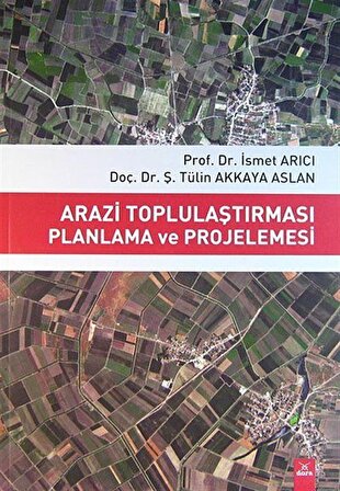 Arazi Toplulaştırması Planlama ve Projelemesi / Prof. Dr. İsmet Arıcı