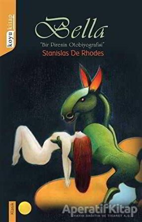 Bella: Bir Pirenin Otobiyagrafisi - Stanislas de Rhodes - Koyu Kitap