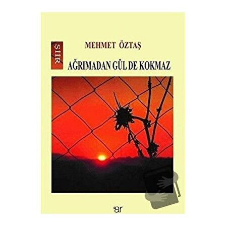 Ağrımadan Gül De Kokmaz / Ar Yayınları / Mehmet Öztaş
