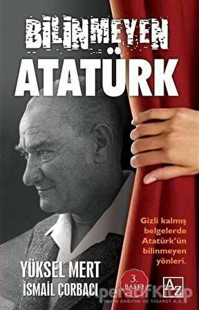 Bilinmeyen Atatürk - Yüksel Mert - Az Kitap
