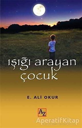 Işığı Arayan Çocuk - Ekmel Ali Okur - Az Kitap