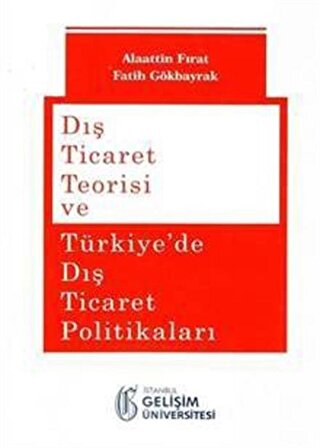 Dış Ticaret Teorisi ve Türkiye'de Dış Ticaret Politikaları / Alaattin Fırat