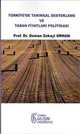 Türkiye'de Tarımsal Destekleme ve Taban Fiyatları Politikası / Osman Zekayi Orhan