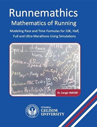 Runnemathics : Mathematics of Running : Modeling Pace and Time Formulas for 10K Half Full and Ultra Marathons Using Simulations / Dr. Cengiz Yardibi