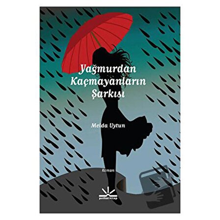 Yağmurdan Kaçmayanların Şarkısı / Potkal Kitap Yayınları / Melda Uytun