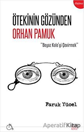 Ötekinin Gözünden Orhan Pamuk - Faruk Yücel - Aylak Adam Kültür Sanat Yayıncılık