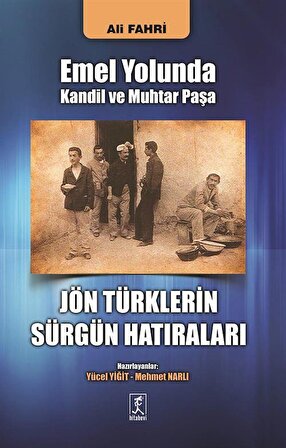 Emel Yolunda Kandil ve Muhtar Paşa Jön Türklerin Sürgün Hatıraları / Ali Fahri