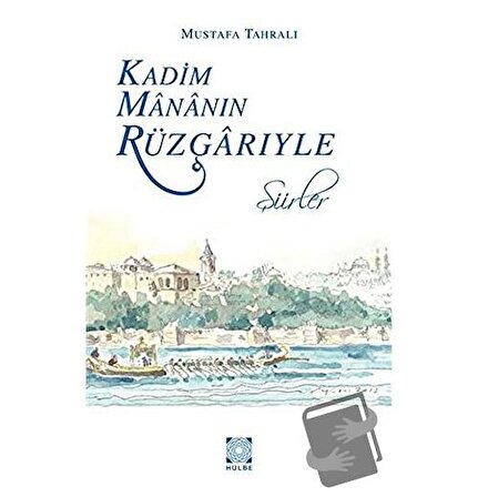 Kadim Mananın Rüzgarıyle / Hülbe Yayınları / Mustafa Tahralı